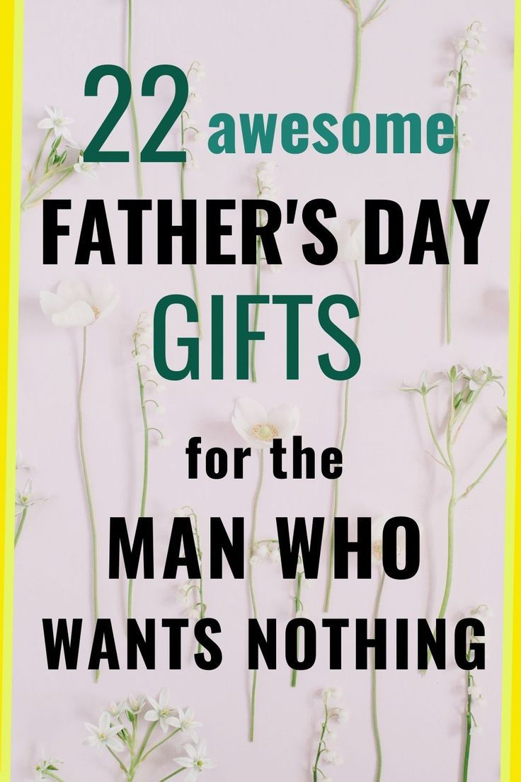 flowers with the words 22 awesome father's day gifts for the man who wants nothing