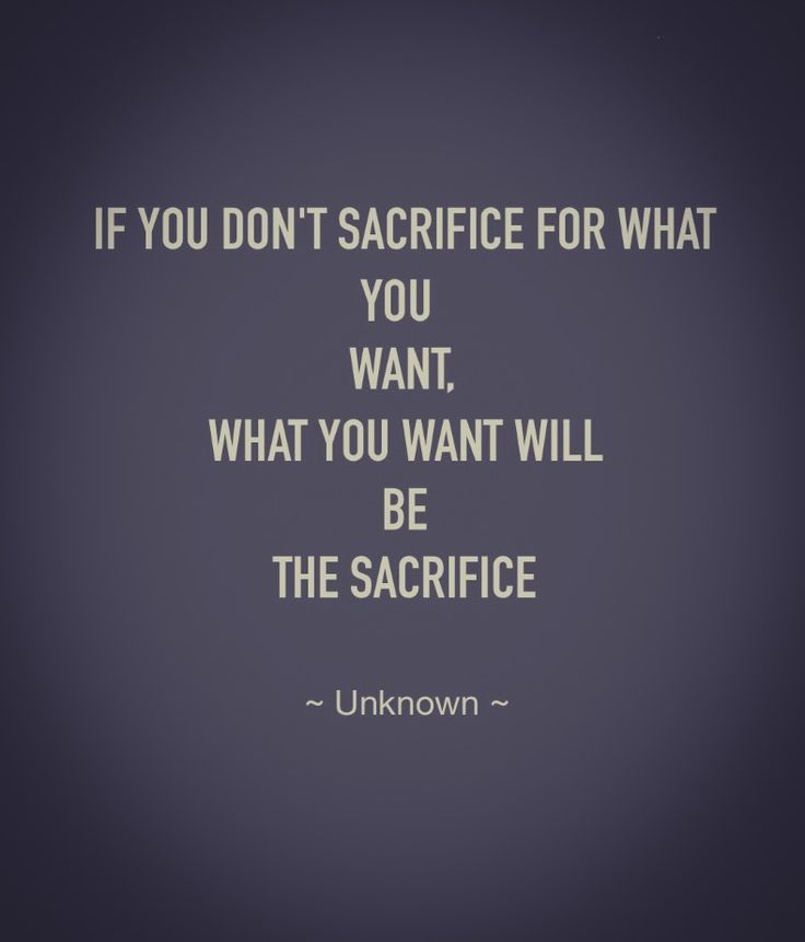 the quote if you don't sacripe for what you want, what you want