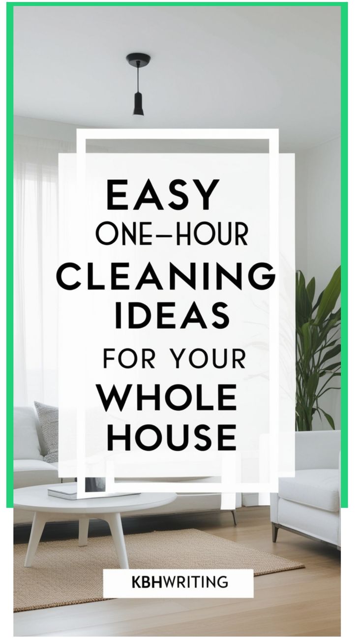 Easy one-hour cleaning ideas for your whole house, displayed over a modern living room background. Clean House Quick, Whole House Cleaning Checklist, How To Deep Clean Your House, Clean Organized House, Deep Cleaning House, Keep Your House Clean, Hardwood Floor Cleaner, Clean My House, Cleaning Schedules