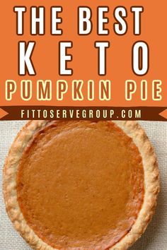 the best keto pumpkin pie recipe with text overlay that reads, the best keto pumpkin pie