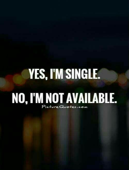 the words yes, i'm single no, i'm not available