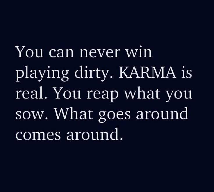 the words you can never win playing dirty karma is real, you reap what you sow