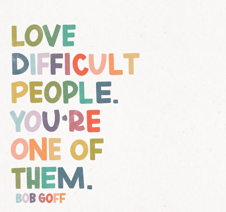 the words love, difficult people, you're one of them bob goff