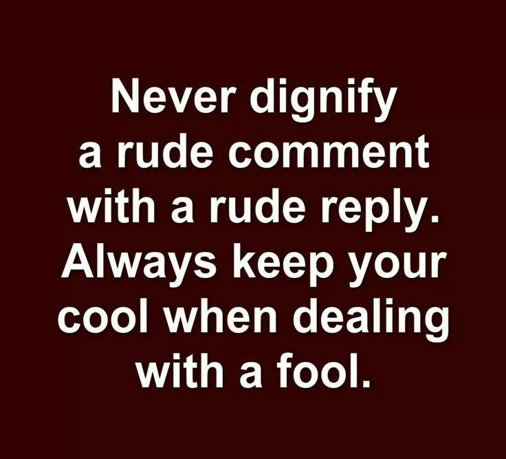 a black and white photo with the words never diginfy a rude comment with a rude reppy always keep your cool when dealing with a fool