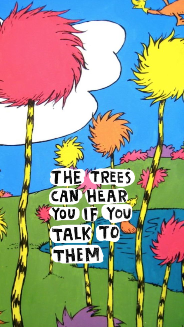 the trees can hear you if you talk to them by dr seusster quote