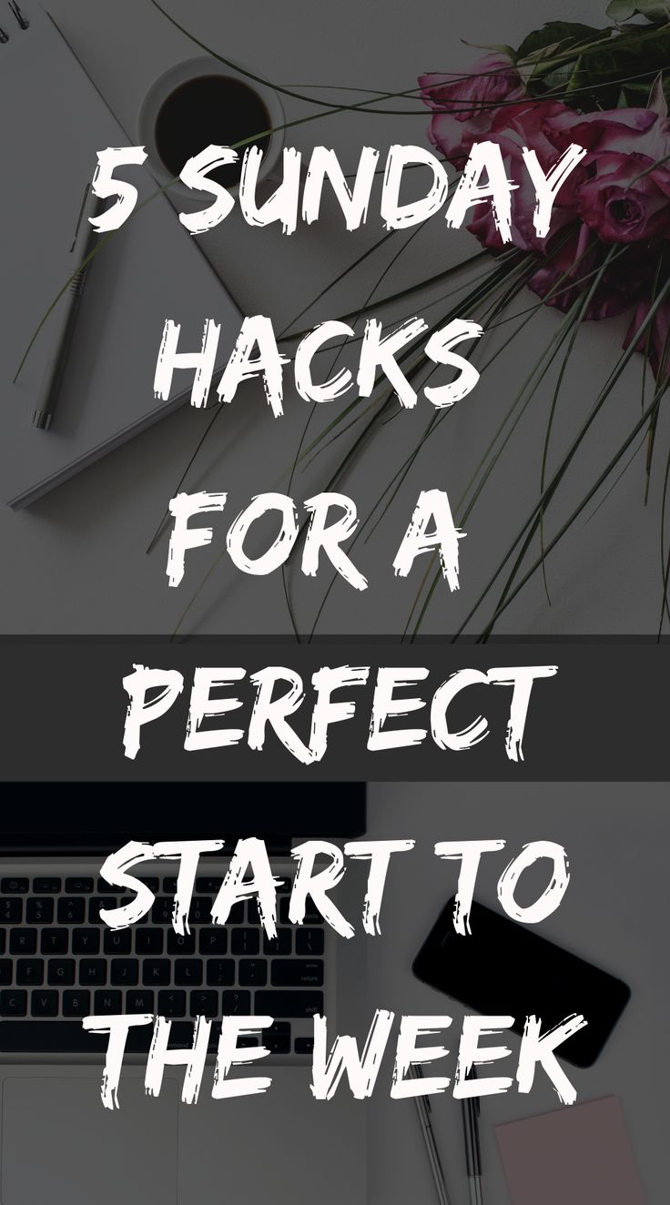 the words 5 sunday hacks for a perfect start to the week on top of a desk