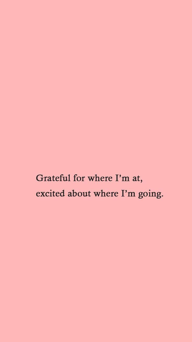 a pink background with the words grateful for where i'm at, excited about where i'm going