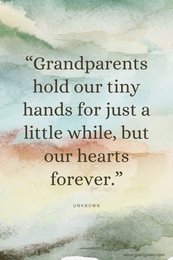 a quote that says grandparents hold our tiny hands for just a little while, but our hearts forever