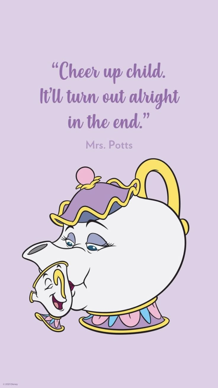 an image of mrs potts with the quote'cheer up child, i'll turn out alright in the end '