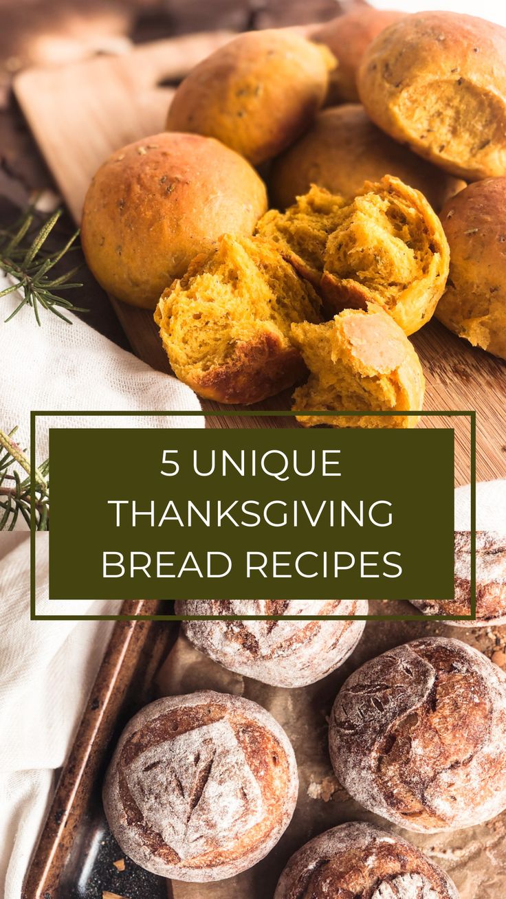 thanksgiving breads and pastries on a cutting board with the words 5 unique thanksgiving bread recipes