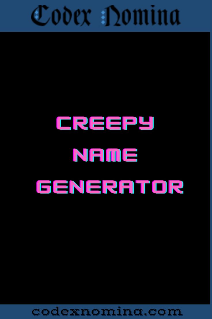 Creepy Name Generator & Backstories Creepy Username Ideas, Names For Monsters, Creepy Names Ideas, Goth Usernames Ideas, Boy Namea, Creepy Names, Scary Names, Creepy Text, Spooky Words