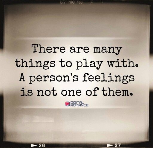 there are many things to play with a person's feelings is not one of them