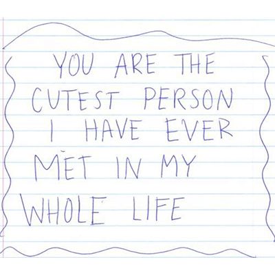 a handwritten note with the words you are the cutest person i have ever met in my whole life