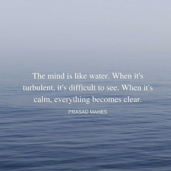 the mind is like water when it's turbulent, it's difficult to see