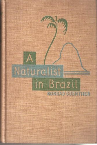 a naturalist in brazil by ronald guenther, first printing from the 1950's