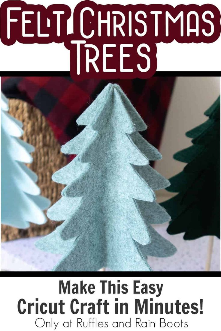 felt christmas trees with text that reads make this easy cricut craft in minutes only at ruffles and rain boots