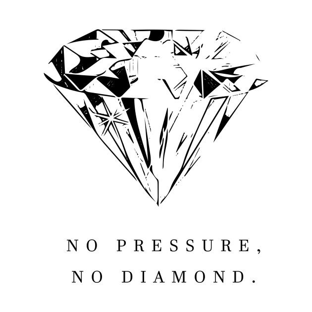 a black and white drawing of a diamond with the words no pressure, no diamond