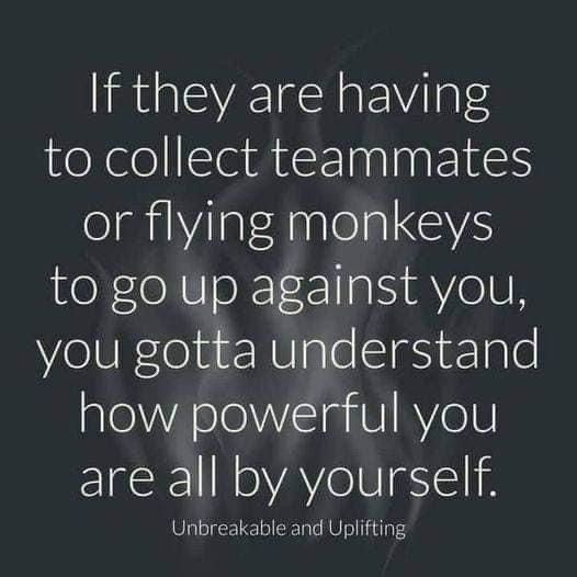 the quote if they are having to collect team mates or flying monkeys, to go up against you, you gota understand how powerful you are all by yourself