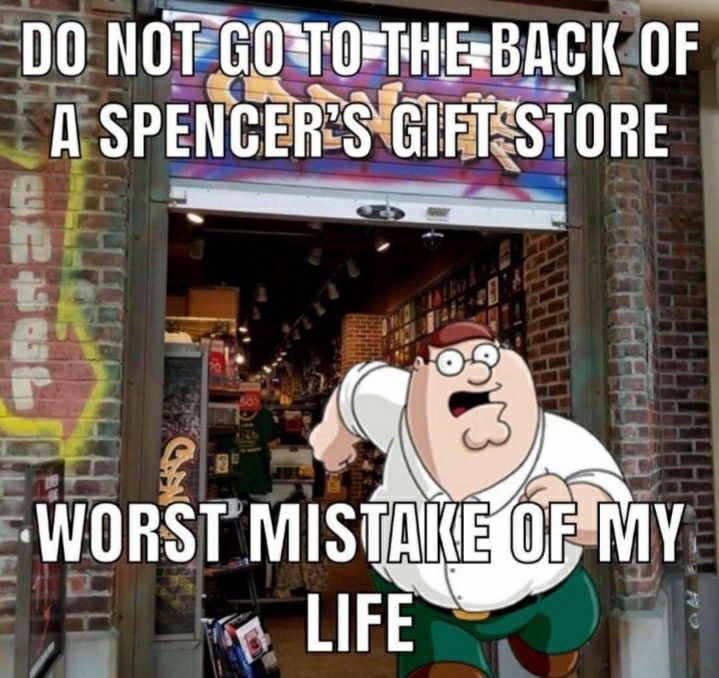 an image of a man in front of a store with the caption do not go to the back of a spencer's gift store worst make of my life