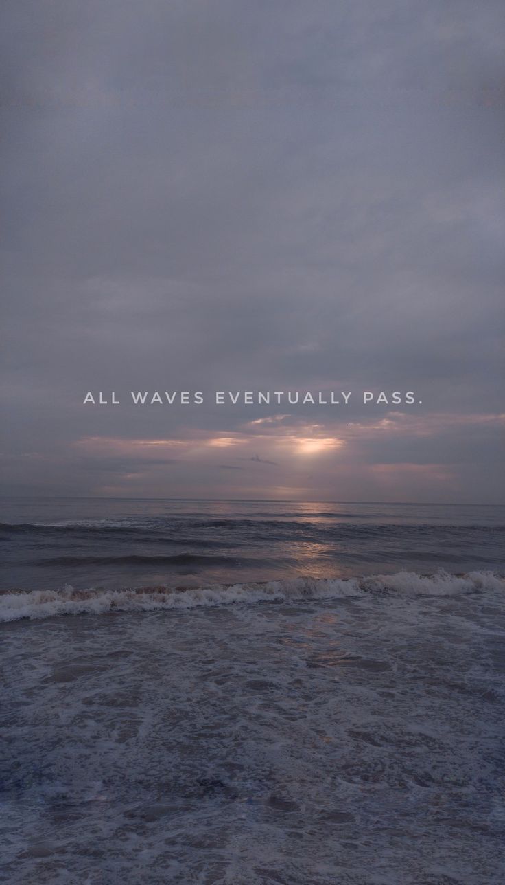 the sun is setting over the ocean with waves crashing in front of it and an inscription that reads, all waves eventually pass