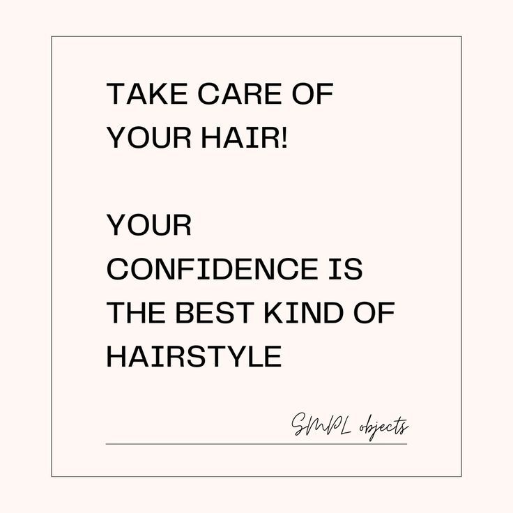 a white square frame with the words take care of your hair your confidence is the best kind of hairstyle