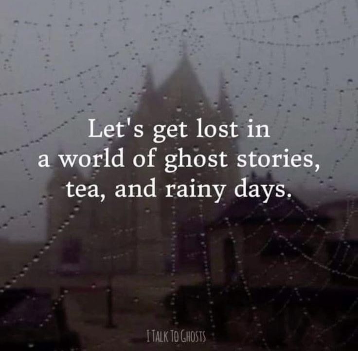 the words let's get lost in a world of ghost stories, tea, and rainy days