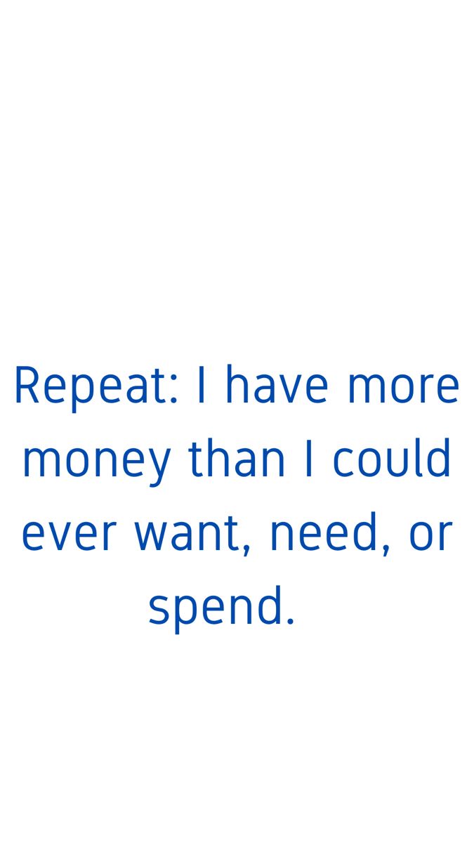 a blue and white photo with the words repeat i have more money than i could ever want, need, or spend