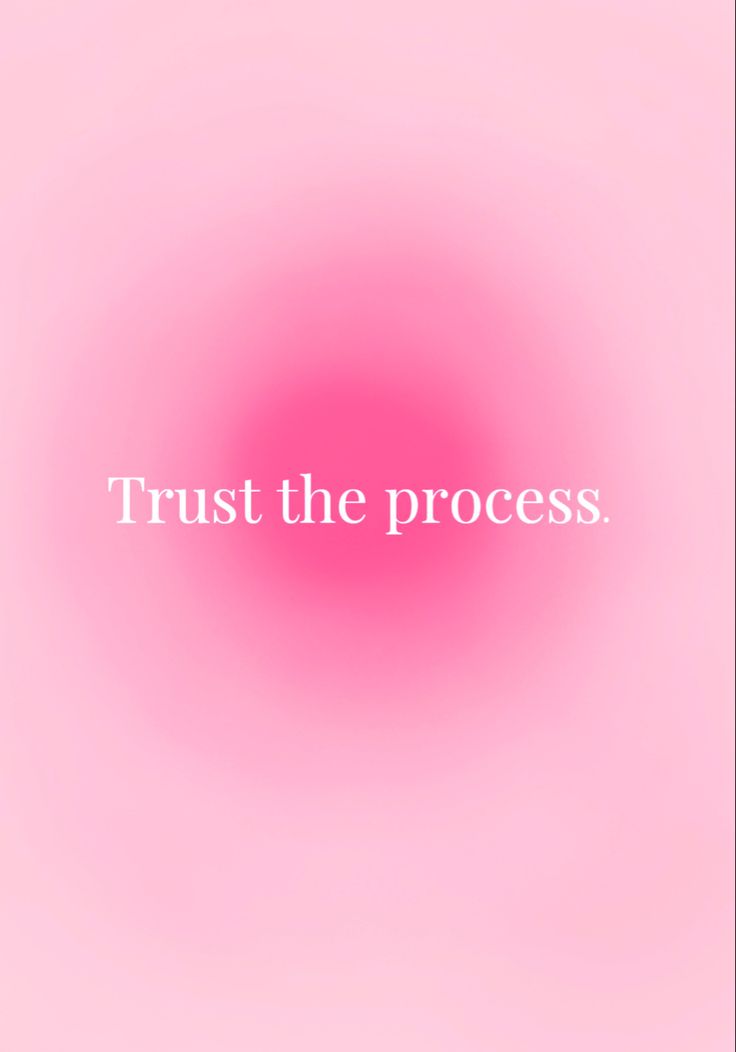 a pink background with the words trust the process