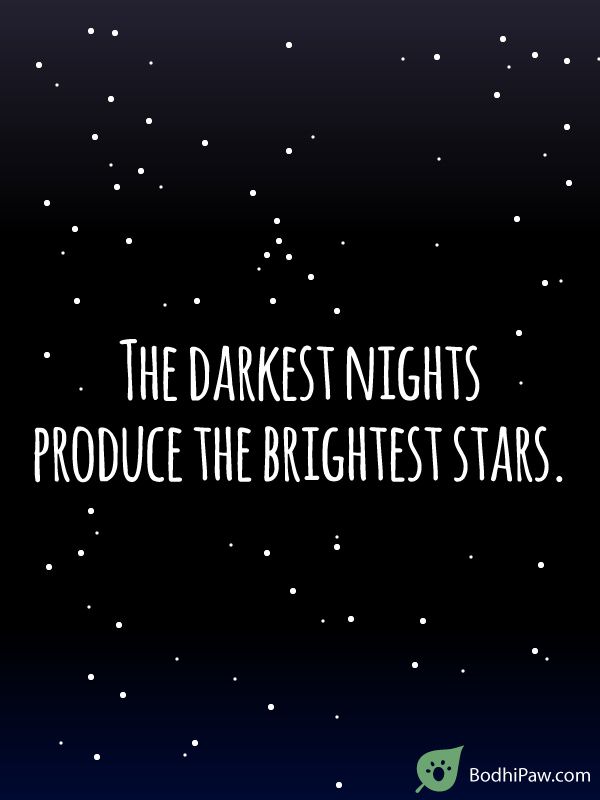 the words, the darker nights produce the brightest stars on a black background with white dots