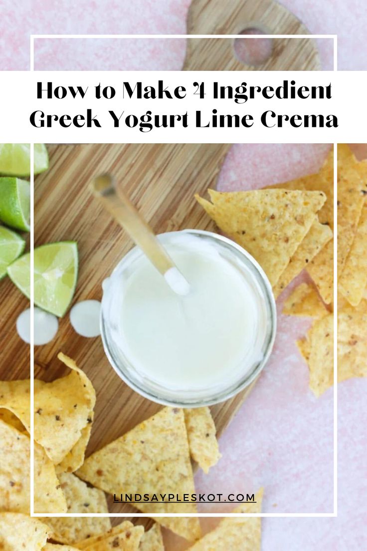 how to make 3 ingredient greek yogurt lime crema with tortilla chips