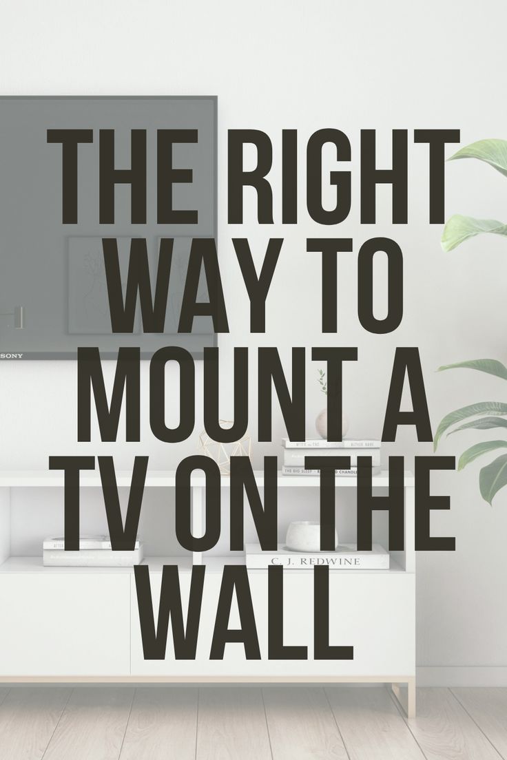 the right way to mount a tv on the wall