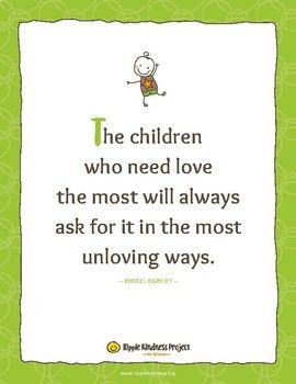 the children who need love are the most will always ask for it in the most unloving ways