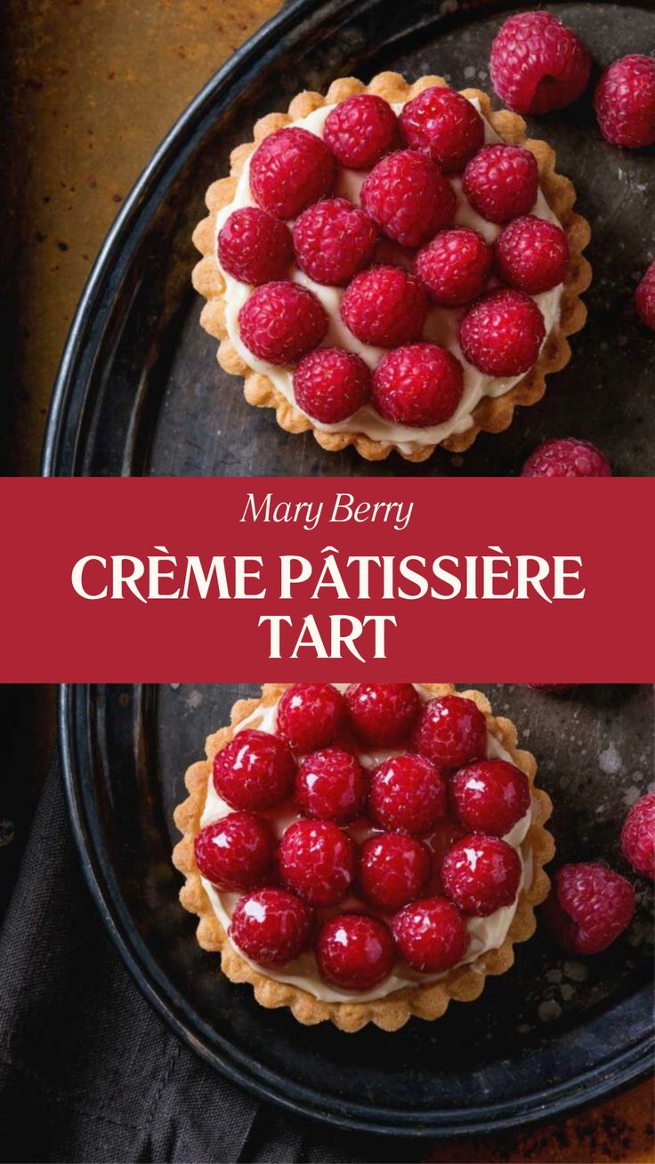 Mary Berry Crème Pâtissière Tart Raspberry Mascarpone Tart, Small Tart Recipes, French Raspberry Tart, Dessert Tart Recipes, Best Fruit Tart Recipe, Queen Of Hearts Tarts, Rasberry Tart Recipes, Fruit Tart Recipes, Raspberry Tarts Recipe Easy