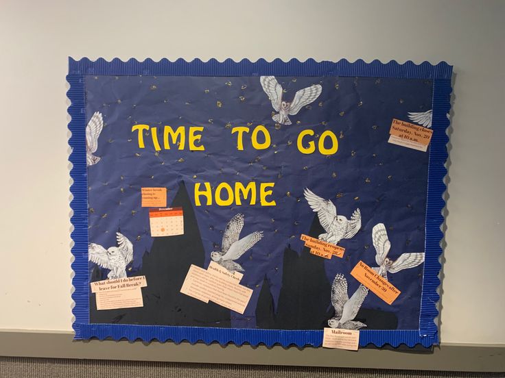 a bulletin board with writing on it that says time to go home and some birds