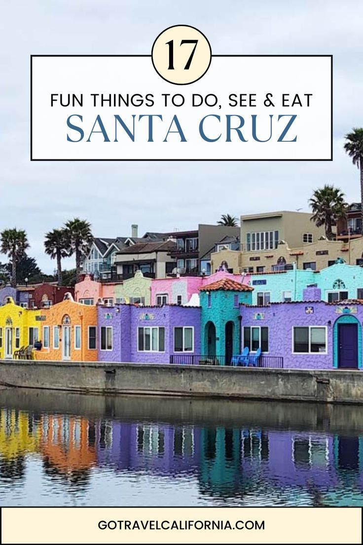 colorful houses with text overlay that reads 17 fun things to do, see & eat in santa cruz