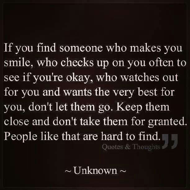 a quote that says if you find someone who makes you smile, who checks up on you