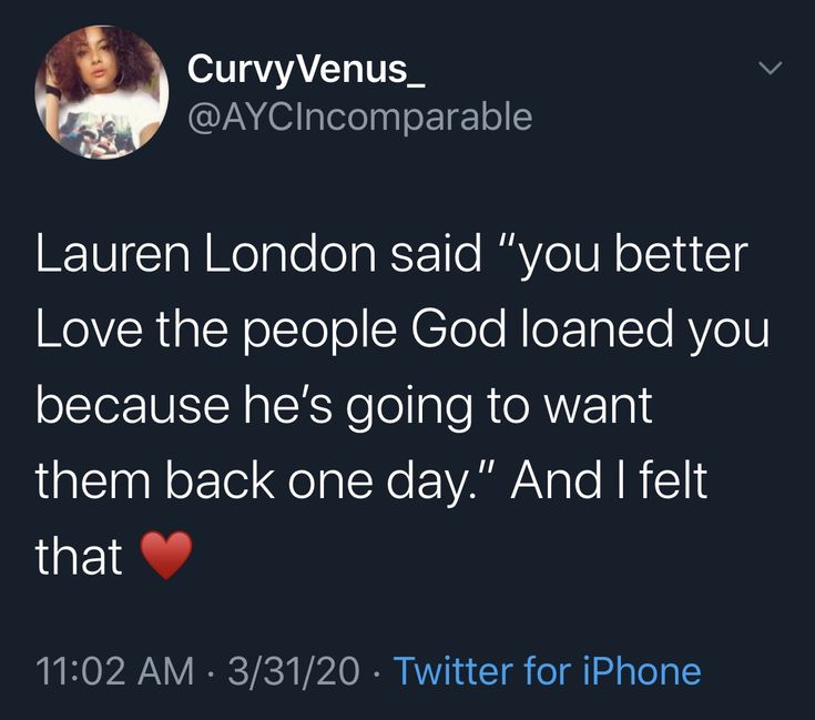 the twitter message for lauren london said you better love the people god loved you because he's going to want them back one day and i felt that