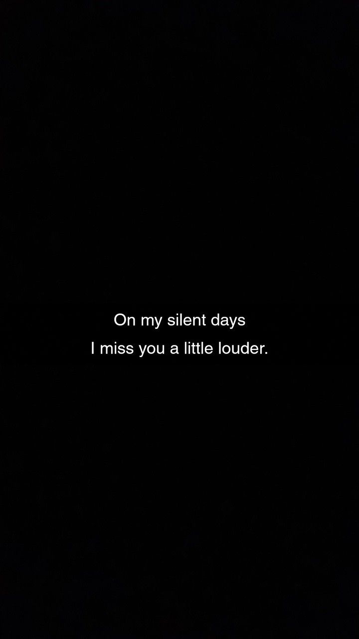 a black background with the words on my silent days i miss you a little later