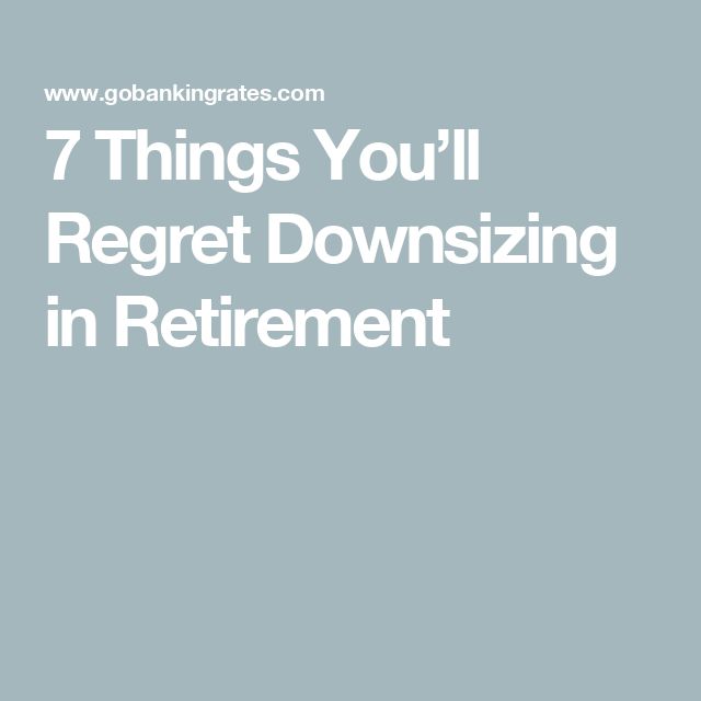 the words 7 things you'll regret downsizing in retirement