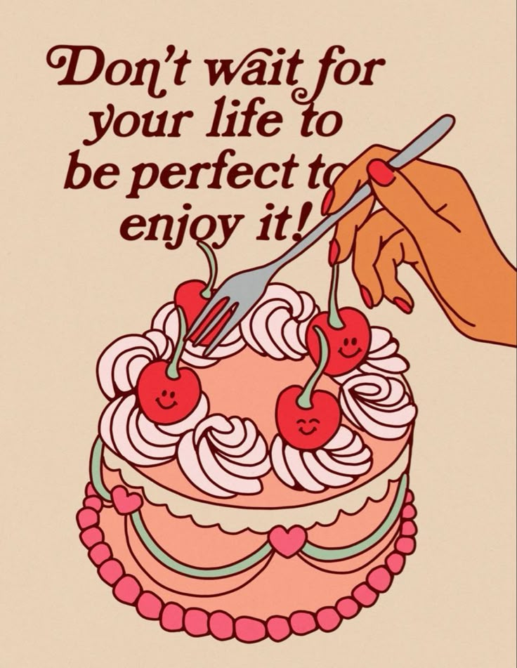 someone cutting into a cake with the words don't wait for your life to be perfect to enjoy it