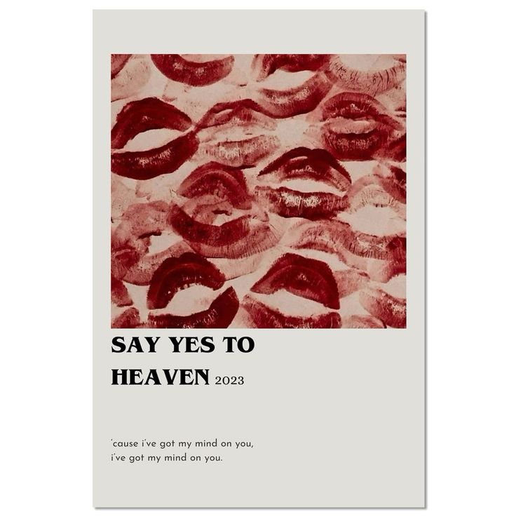 a poster with lipstick on it says say yes to heaven