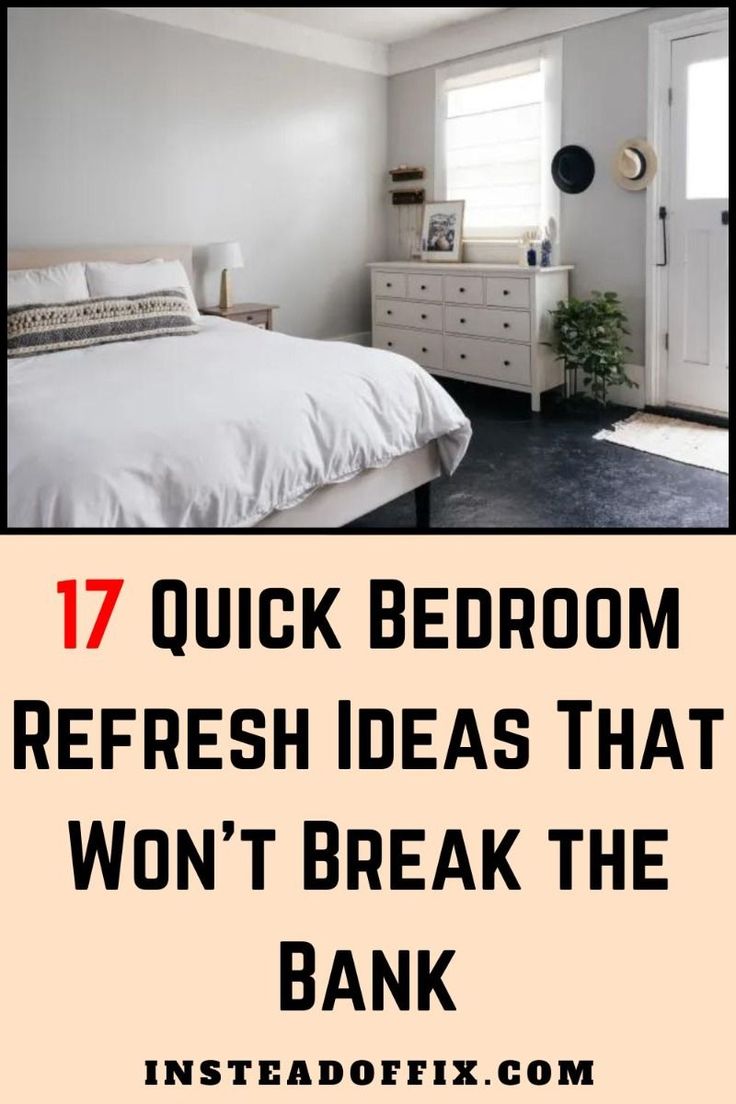 an image of a bedroom with the words 17 quick bedroom refresh ideas that won't break the bank