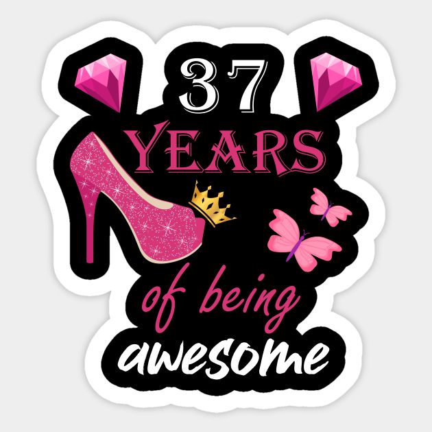 a sticker with the words 37 years of being awesome and a pink high heeled shoe