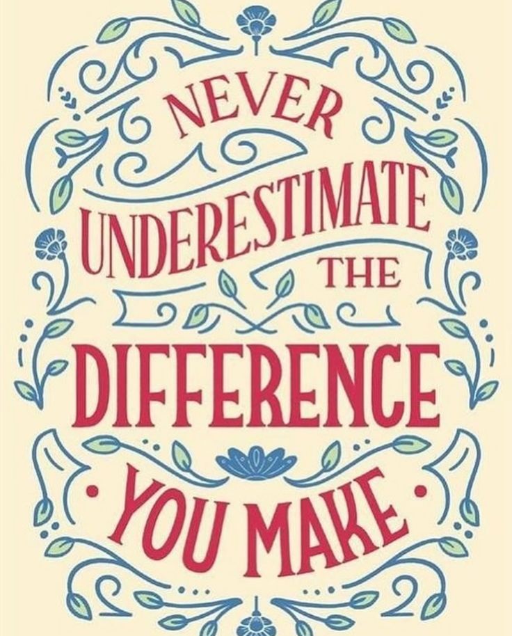 a quote that says never underestimite the difference you make