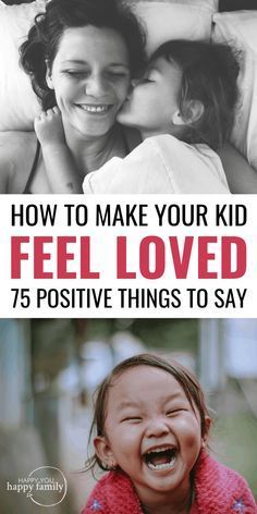 two pictures with the words how to make your kid feel loved 75 positive things to say