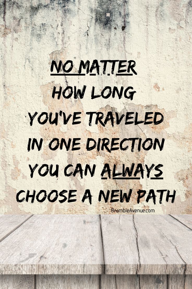 a wooden table with a quote on it that says no matter how long you've traveled in one direction you can always choose a new path