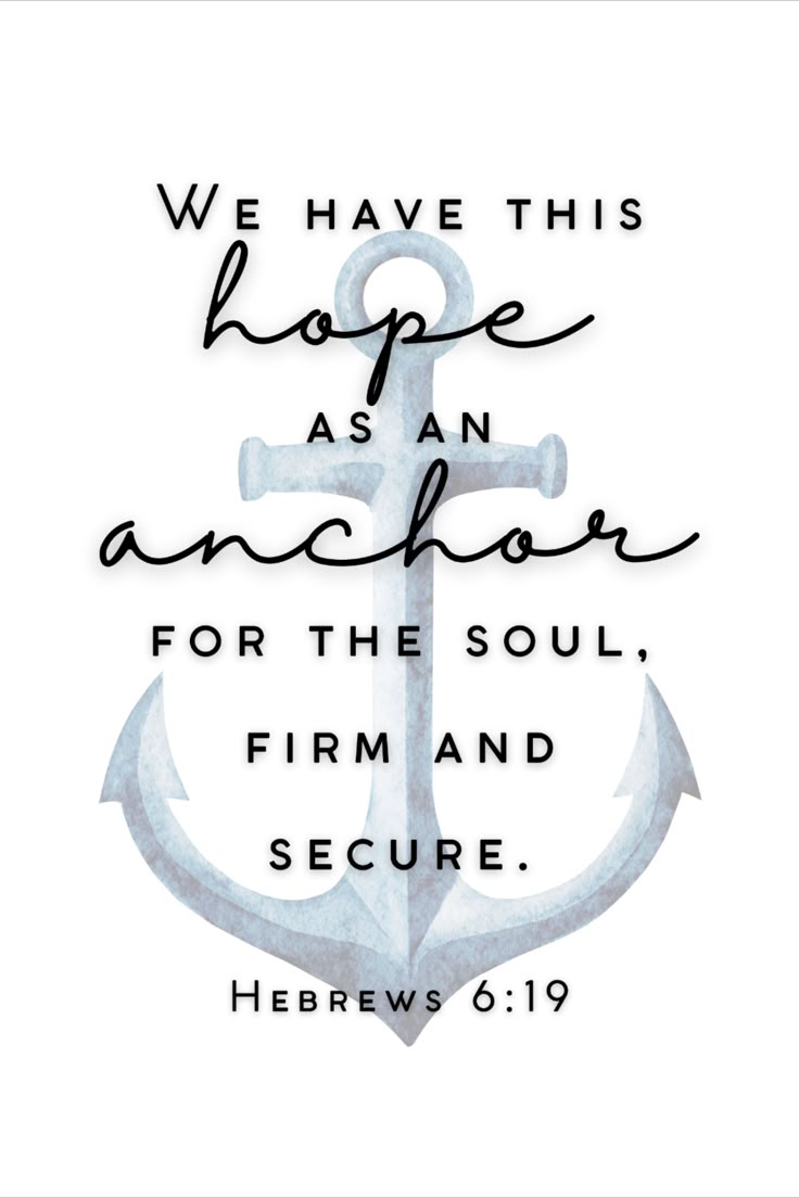 an anchor with the words we have this hope as an anchor for the soul, firm and