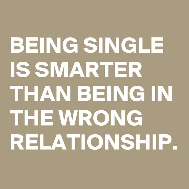 a quote that says being single is smarter than being in the wrong relationship, with an image