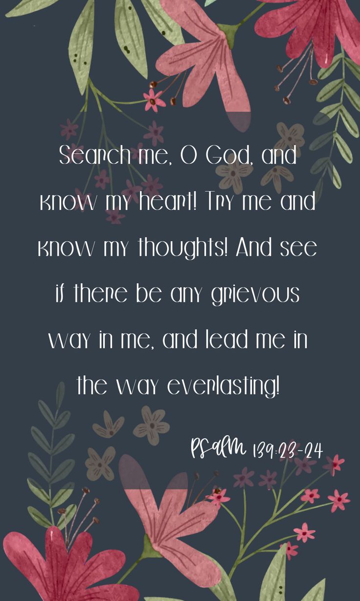 the bible verse with pink flowers and green leaves on a dark blue background, which reads search me o god and know my heart in me and know my