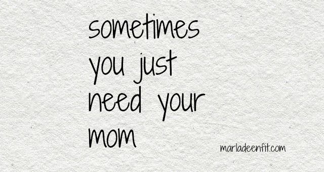 a quote that says sometimes you just need your mom on the side of a piece of paper